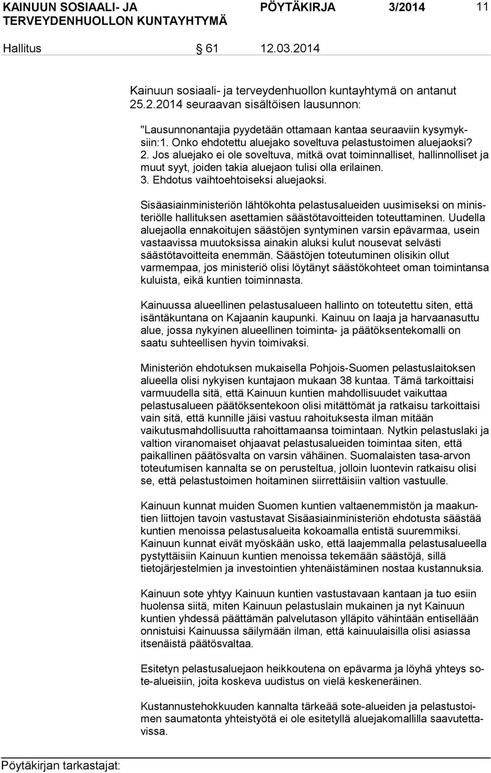 3. Ehdotus vaihtoehtoiseksi aluejaoksi. Sisäasiainministeriön lähtökohta pelastusalueiden uusimiseksi on mi niste riöl le hallituksen asettamien säästötavoitteiden to teut ta mi nen.