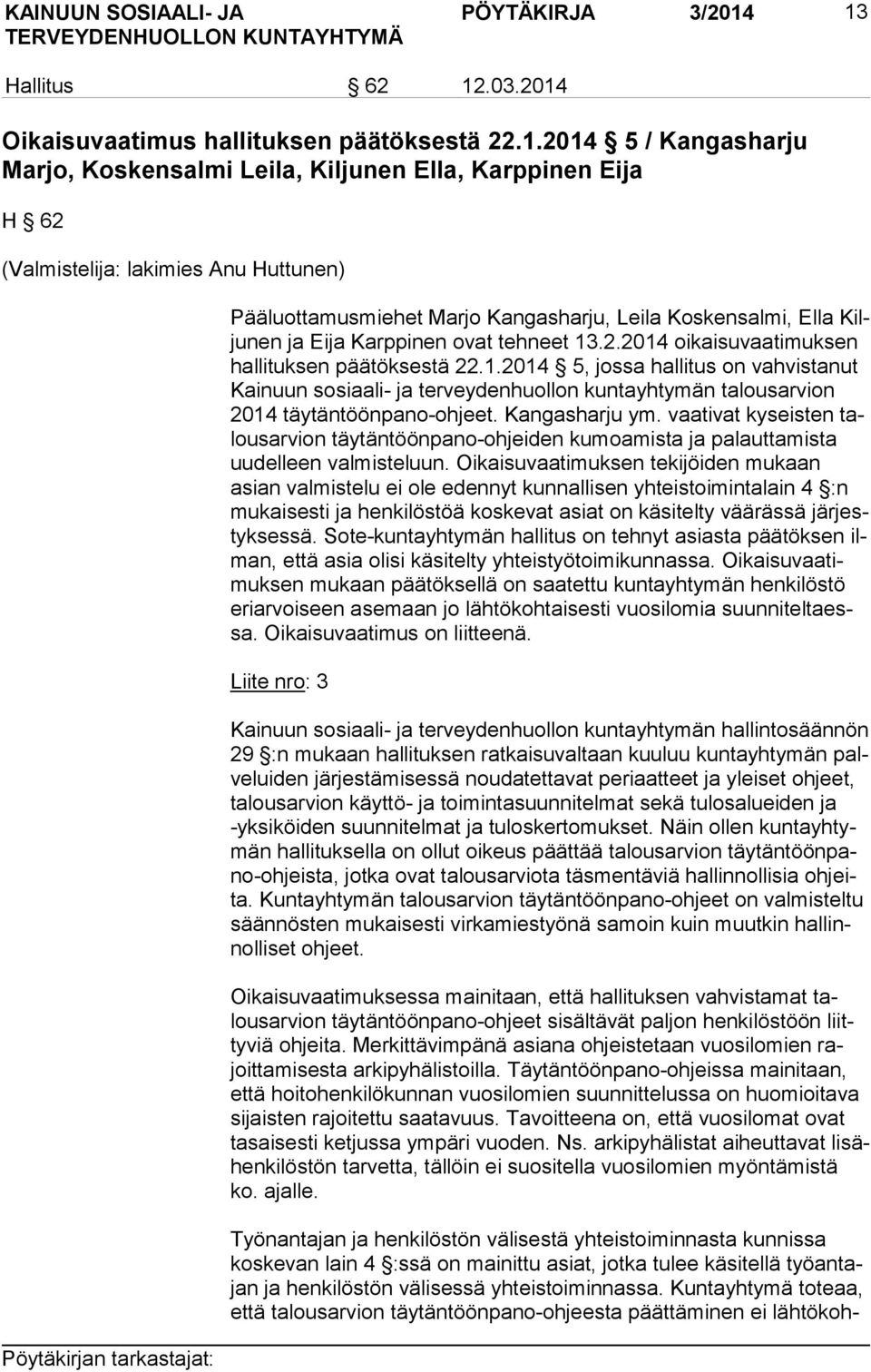 Pääluottamusmiehet Marjo Kangasharju, Leila Koskensalmi, Ella Kilju nen ja Eija Karppinen ovat tehneet 13