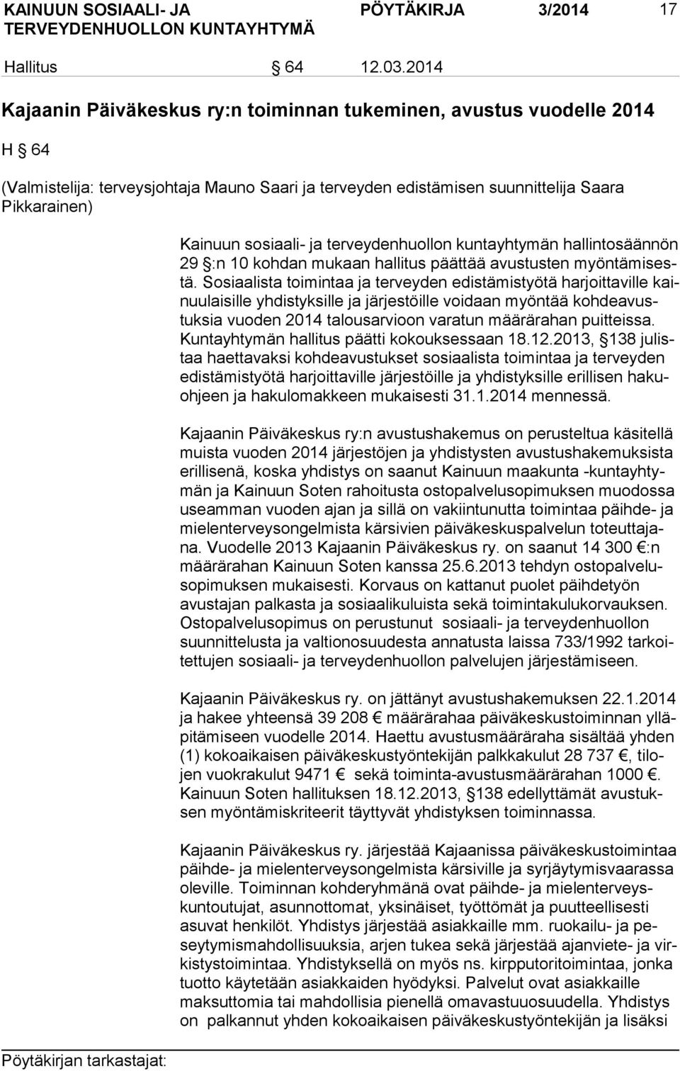 terveydenhuollon kuntayhtymän hallintosäännön 29 :n 10 kohdan mukaan hallitus päättää avustusten myön tä mi sestä.