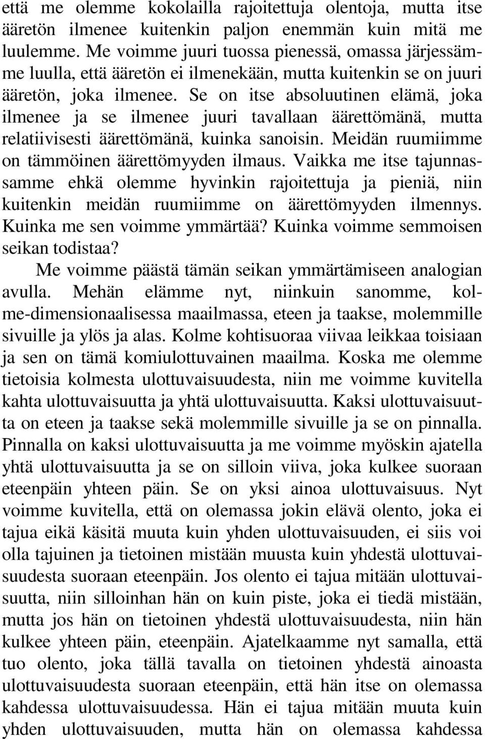 Se on itse absoluutinen elämä, joka ilmenee ja se ilmenee juuri tavallaan äärettömänä, mutta relatiivisesti äärettömänä, kuinka sanoisin. Meidän ruumiimme on tämmöinen äärettömyyden ilmaus.
