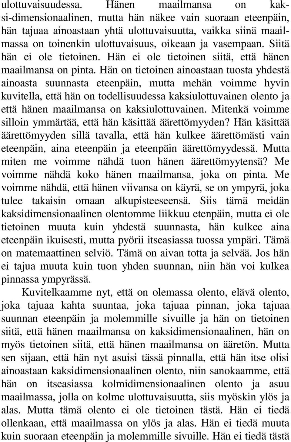 vasempaan. Siitä hän ei ole tietoinen. Hän ei ole tietoinen siitä, että hänen maailmansa on pinta.