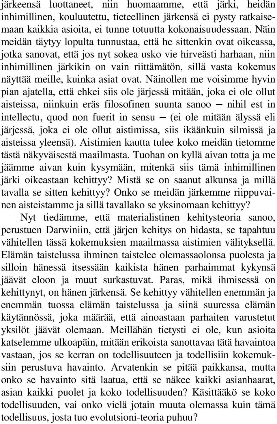 kokemus näyttää meille, kuinka asiat ovat.