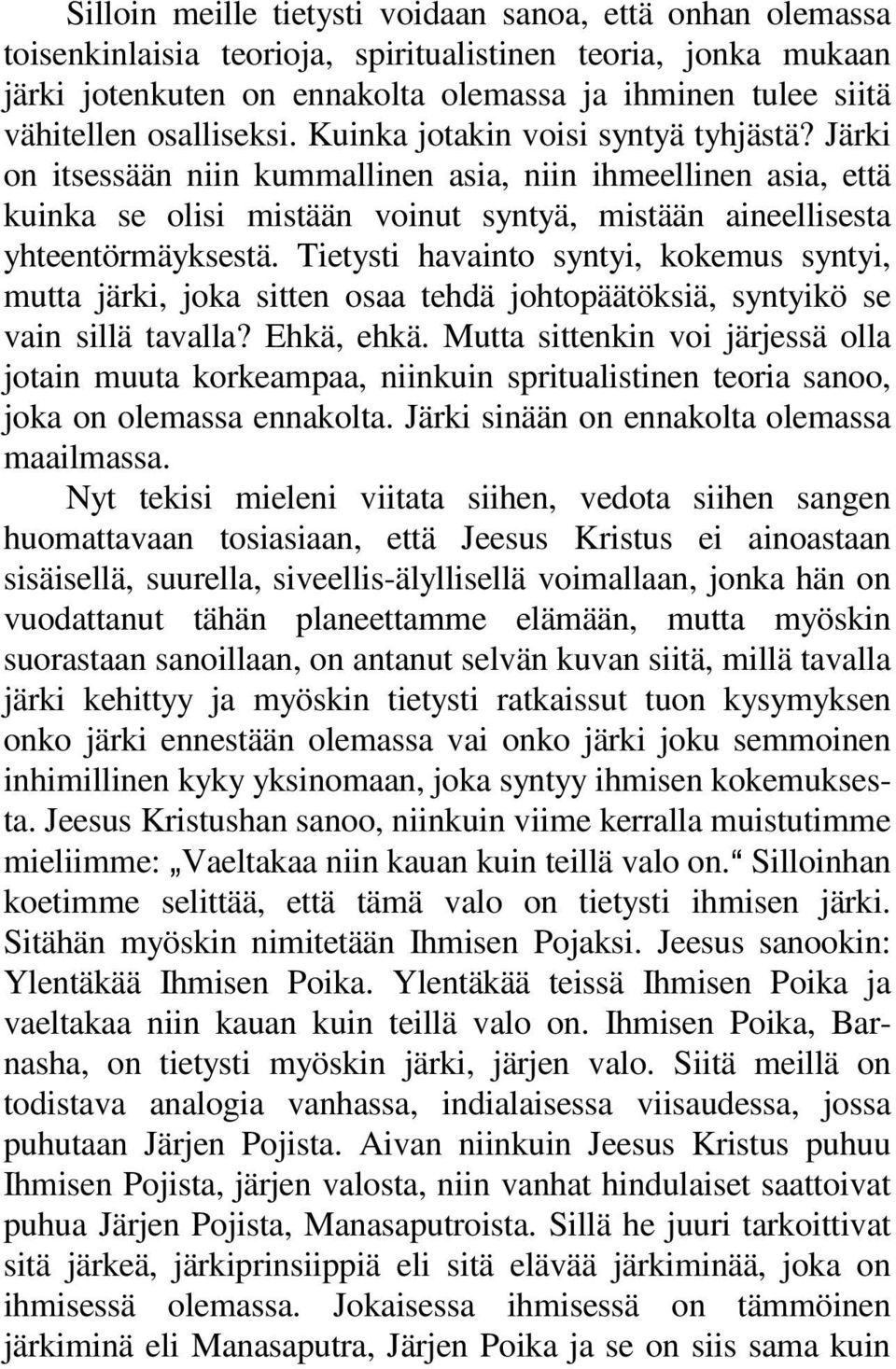 Järki on itsessään niin kummallinen asia, niin ihmeellinen asia, että kuinka se olisi mistään voinut syntyä, mistään aineellisesta yhteentörmäyksestä.