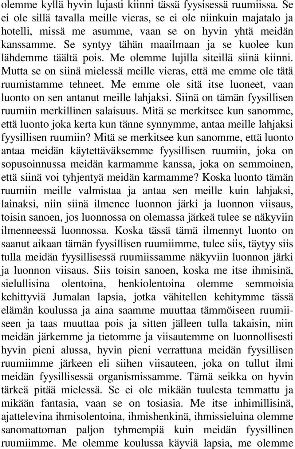 Me emme ole sitä itse luoneet, vaan luonto on sen antanut meille lahjaksi. Siinä on tämän fyysillisen ruumiin merkillinen salaisuus.