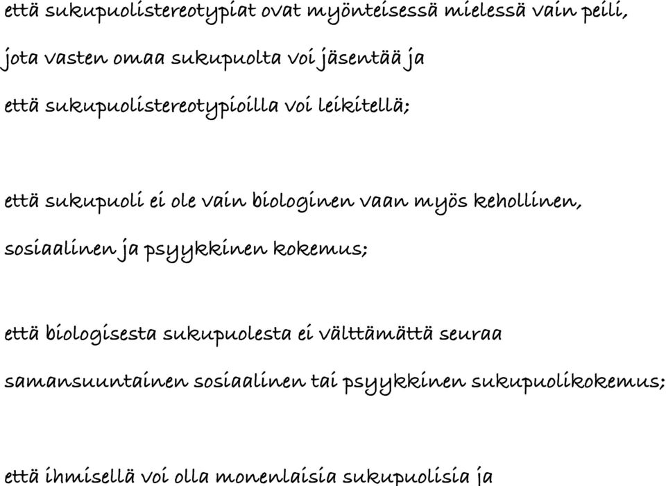 leikitellä; että sukupuoli ei ole vain biologinen vaan myös kehollinen, sosiaalinen ja psyykkinen