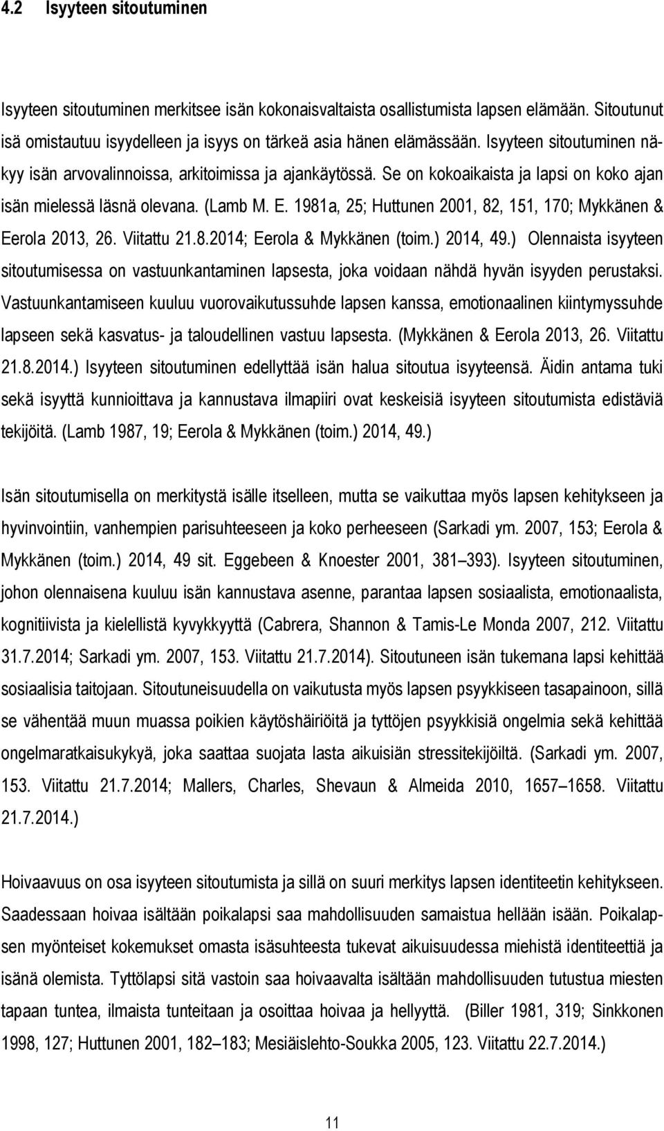1981a, 25; Huttunen 2001, 82, 151, 170; Mykkänen & Eerola 2013, 26. Viitattu 21.8.2014; Eerola & Mykkänen (toim.) 2014, 49.