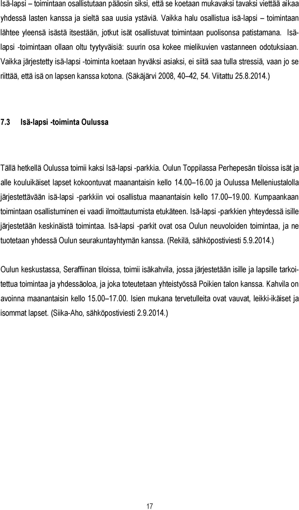 Isälapsi -toimintaan ollaan oltu tyytyväisiä: suurin osa kokee mielikuvien vastanneen odotuksiaan.