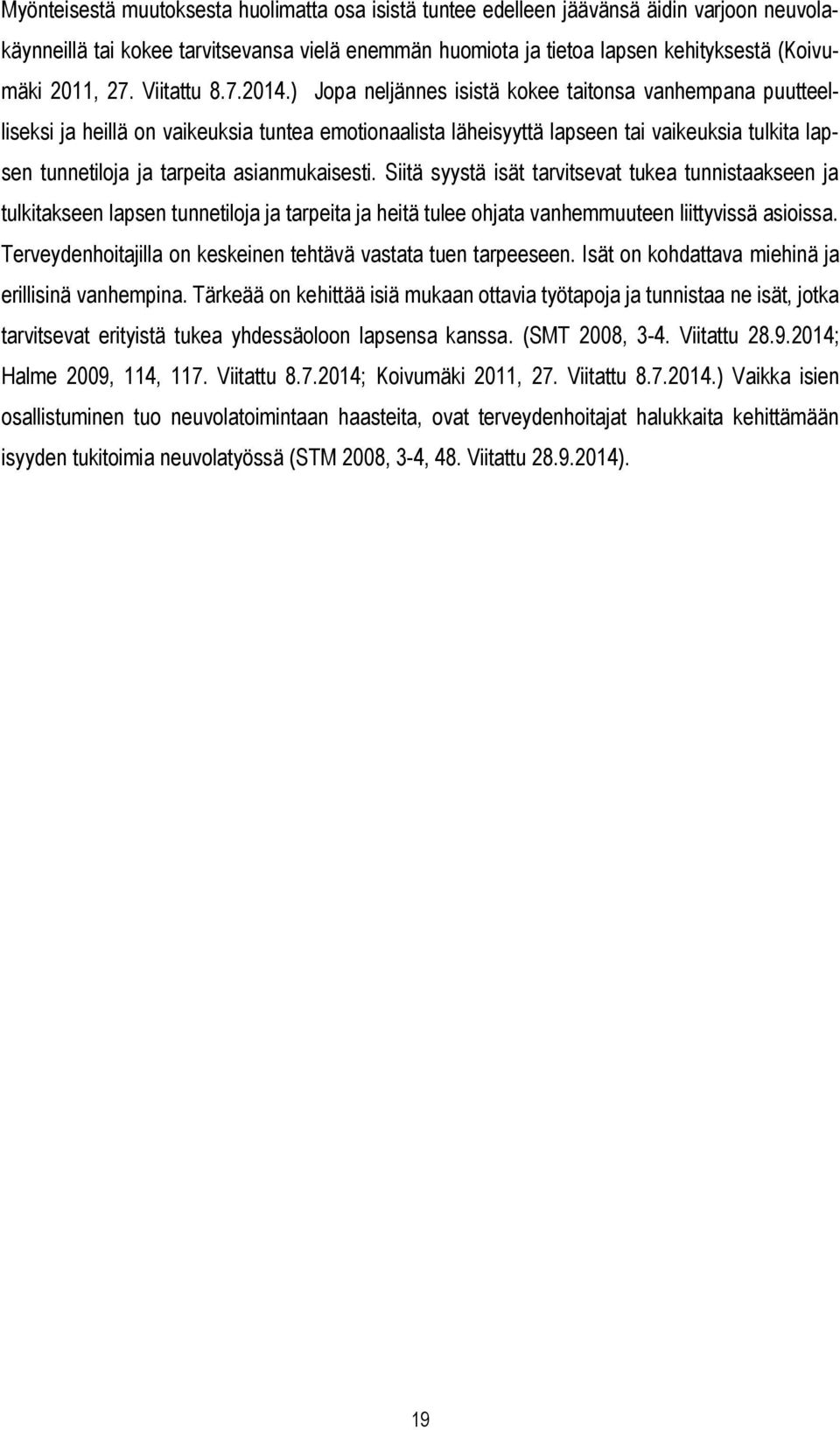 ) Jopa neljännes isistä kokee taitonsa vanhempana puutteelliseksi ja heillä on vaikeuksia tuntea emotionaalista läheisyyttä lapseen tai vaikeuksia tulkita lapsen tunnetiloja ja tarpeita