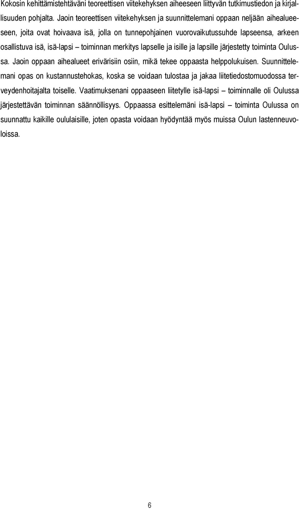 toiminnan merkitys lapselle ja isille ja lapsille järjestetty toiminta Oulussa. Jaoin oppaan aihealueet erivärisiin osiin, mikä tekee oppaasta helppolukuisen.