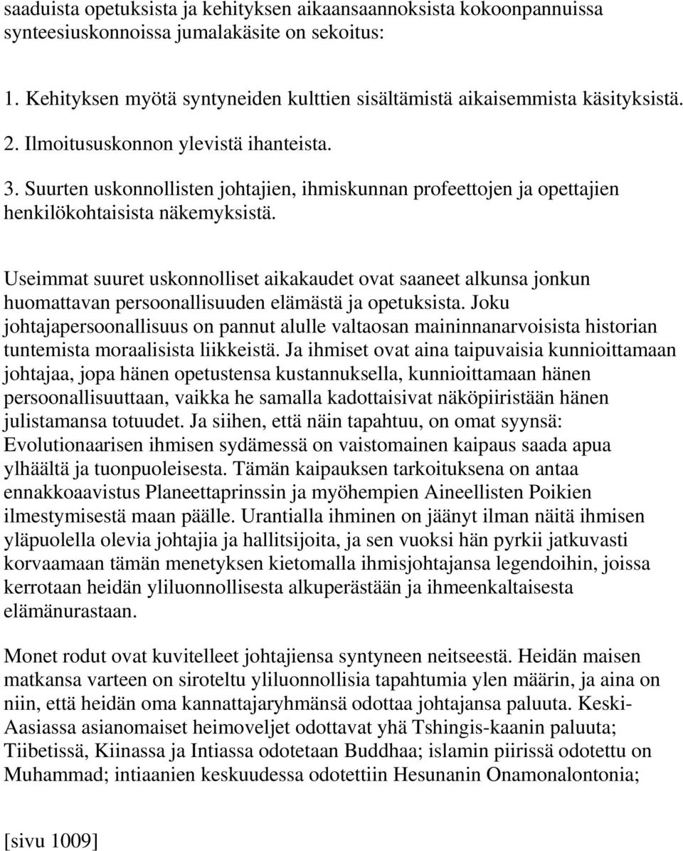 Useimmat suuret uskonnolliset aikakaudet ovat saaneet alkunsa jonkun huomattavan persoonallisuuden elämästä ja opetuksista.