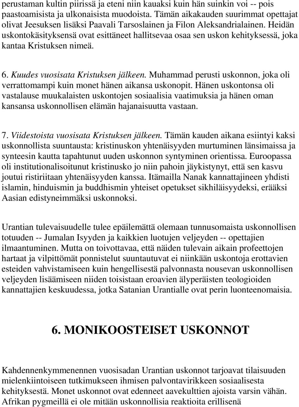 Heidän uskontokäsityksensä ovat esittäneet hallitsevaa osaa sen uskon kehityksessä, joka kantaa Kristuksen nimeä. 6. Kuudes vuosisata Kristuksen jälkeen.