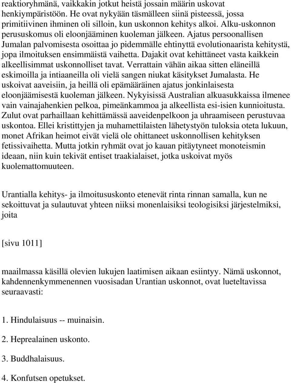 Ajatus persoonallisen Jumalan palvomisesta osoittaa jo pidemmälle ehtinyttä evolutionaarista kehitystä, jopa ilmoituksen ensimmäistä vaihetta.