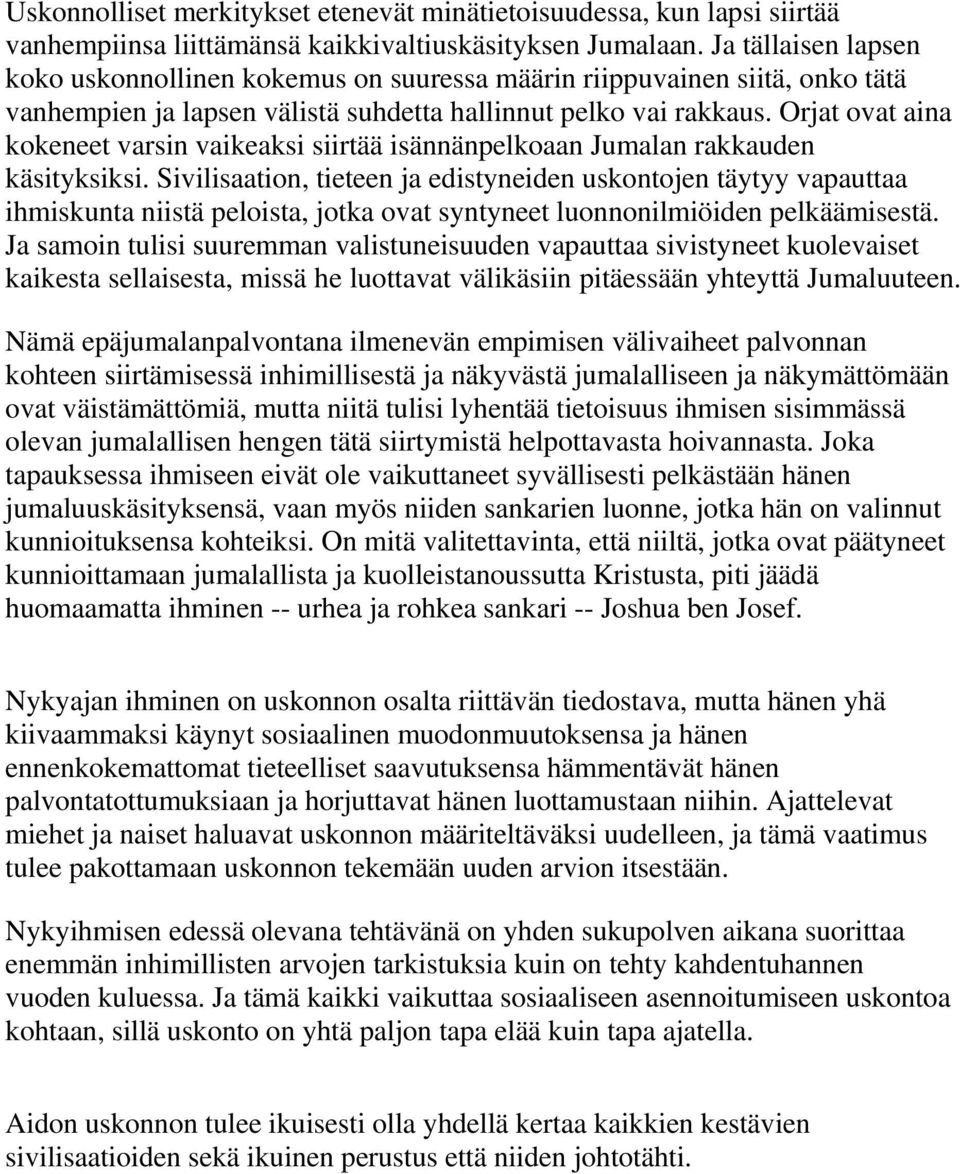 Orjat ovat aina kokeneet varsin vaikeaksi siirtää isännänpelkoaan Jumalan rakkauden käsityksiksi.