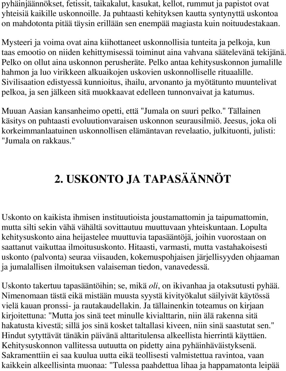 Mysteeri ja voima ovat aina kiihottaneet uskonnollisia tunteita ja pelkoja, kun taas emootio on niiden kehittymisessä toiminut aina vahvana säätelevänä tekijänä.