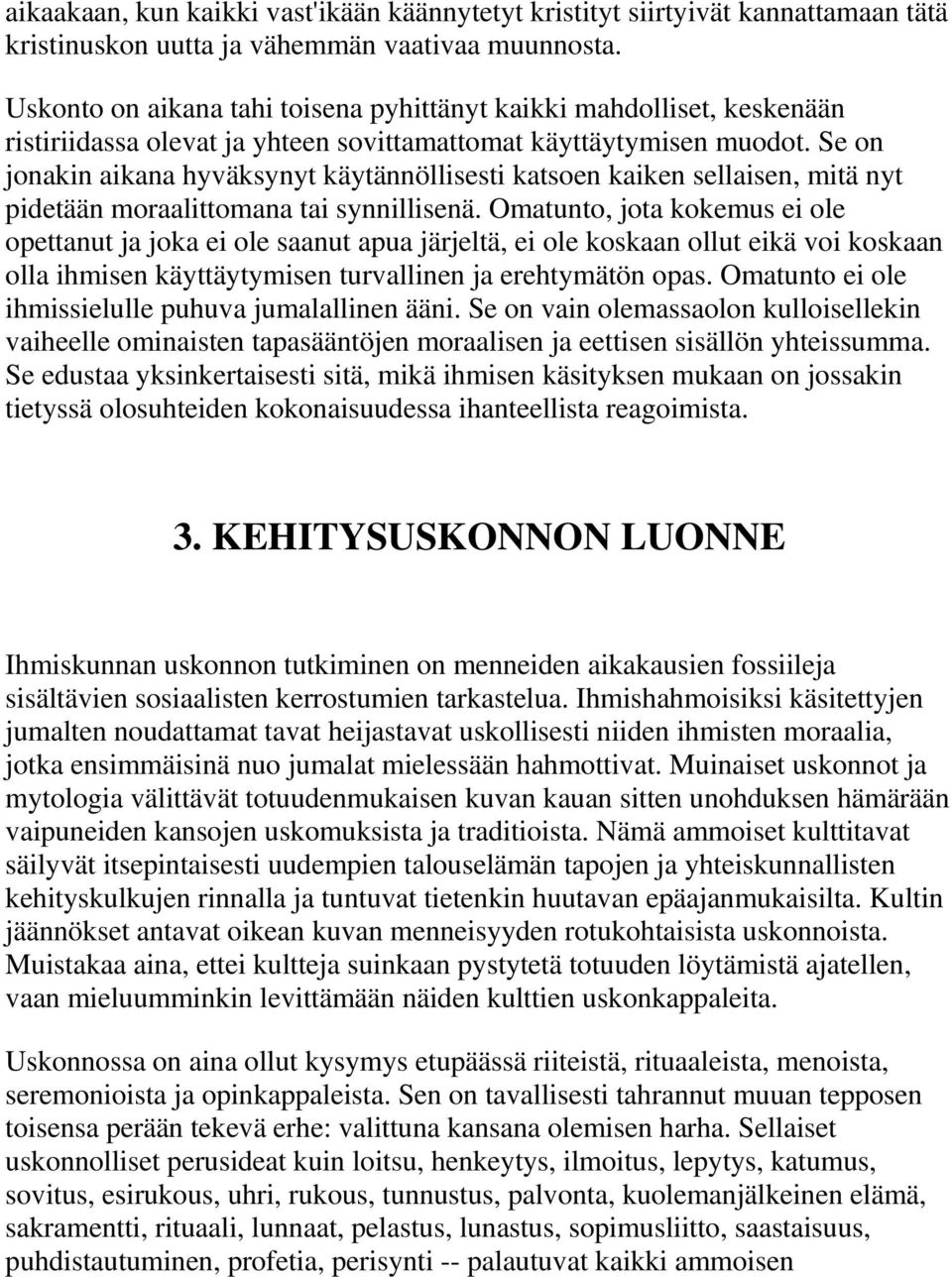 Se on jonakin aikana hyväksynyt käytännöllisesti katsoen kaiken sellaisen, mitä nyt pidetään moraalittomana tai synnillisenä.