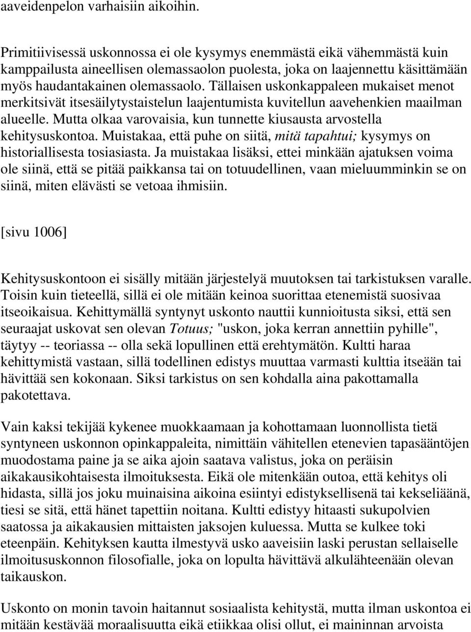 Tällaisen uskonkappaleen mukaiset menot merkitsivät itsesäilytystaistelun laajentumista kuvitellun aavehenkien maailman alueelle.