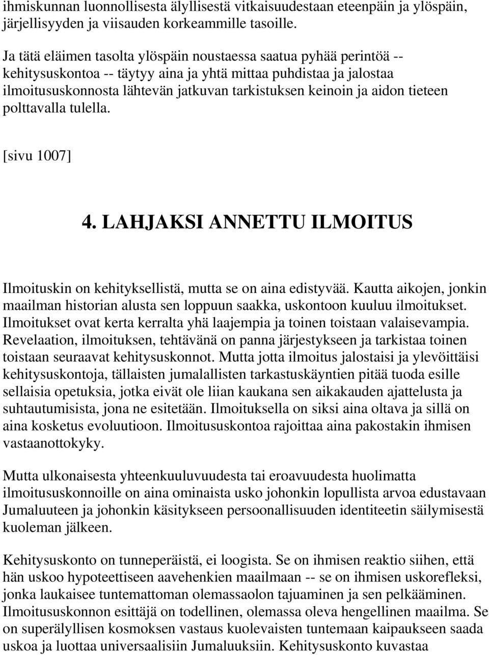 aidon tieteen polttavalla tulella. [sivu 1007] 4. LAHJAKSI ANNETTU ILMOITUS Ilmoituskin on kehityksellistä, mutta se on aina edistyvää.