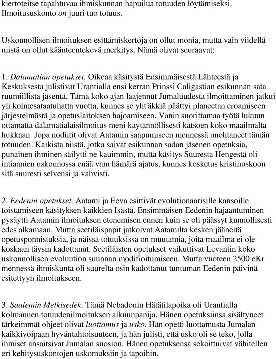 Oikeaa käsitystä Ensimmäisestä Lähteestä ja Keskuksesta julistivat Urantialla ensi kerran Prinssi Caligastian esikunnan sata ruumiillista jäsentä.