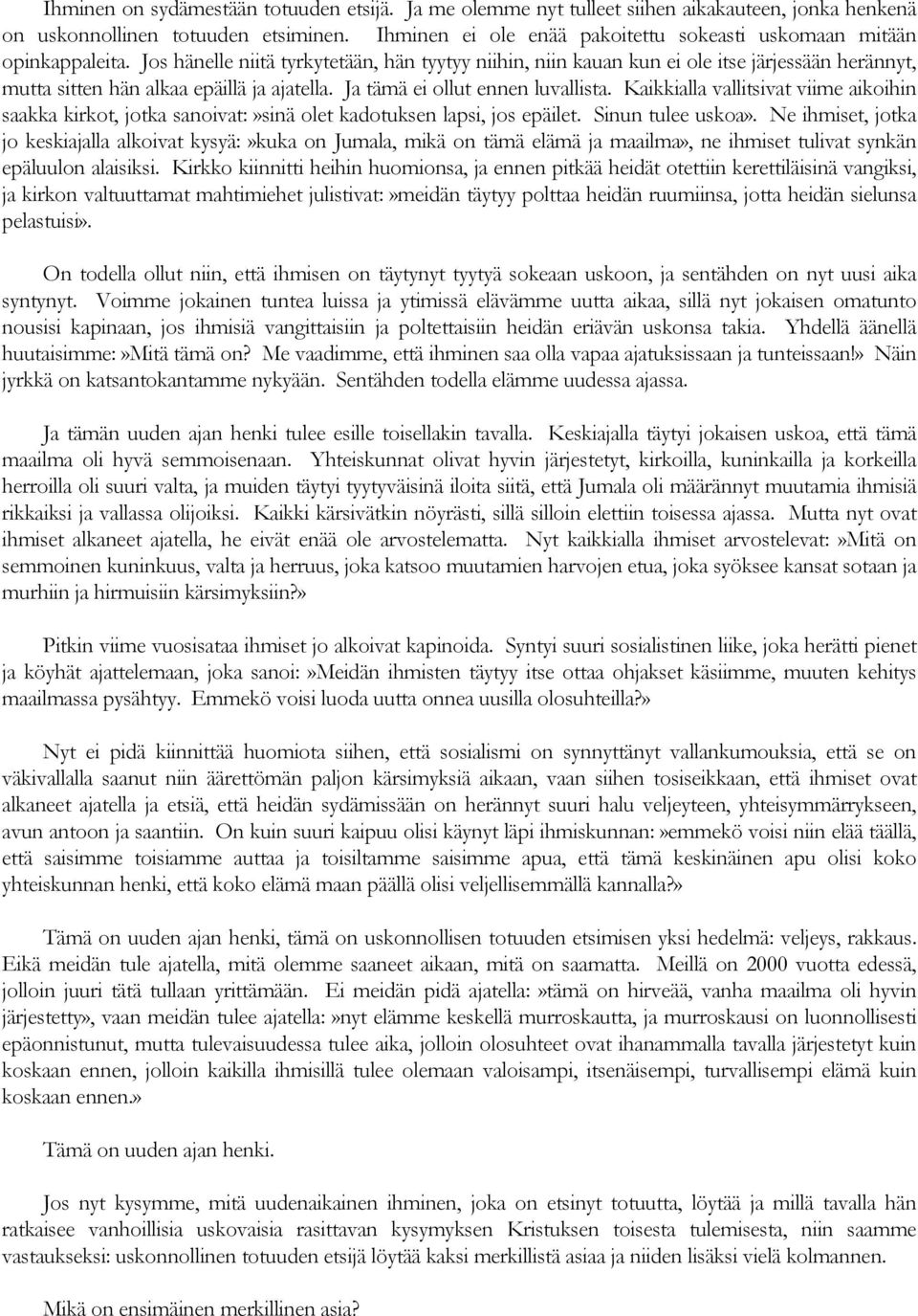 Jos hänelle niitä tyrkytetään, hän tyytyy niihin, niin kauan kun ei ole itse järjessään herännyt, mutta sitten hän alkaa epäillä ja ajatella. Ja tämä ei ollut ennen luvallista.