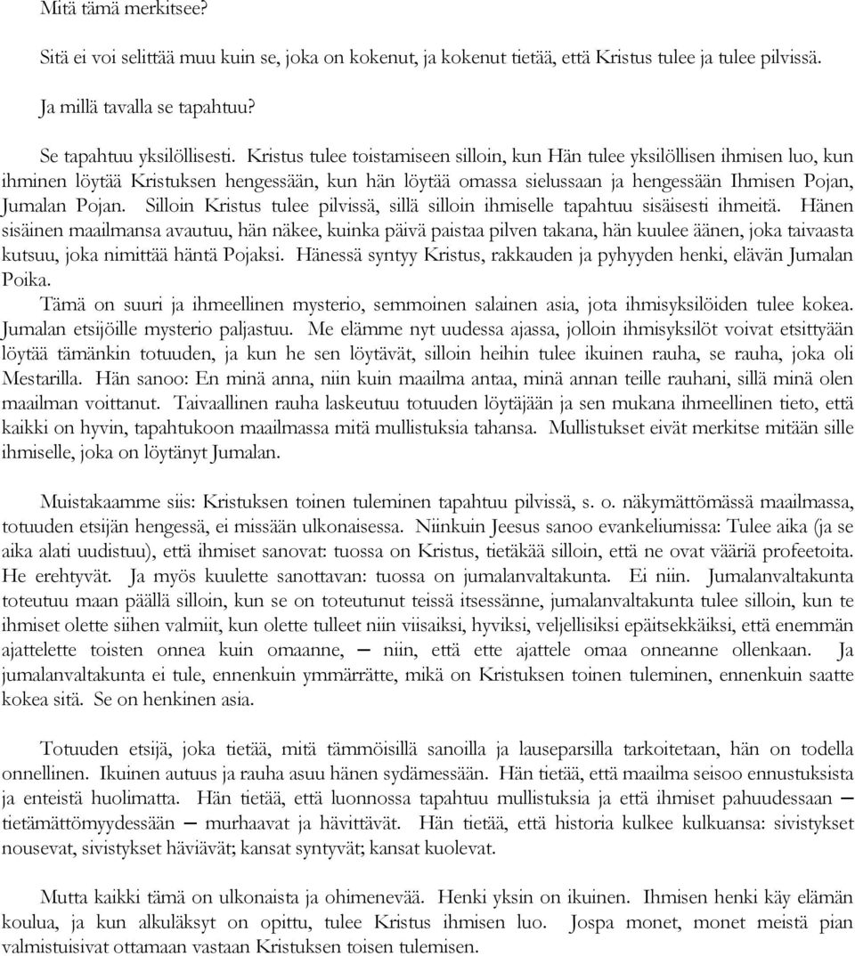 Silloin Kristus tulee pilvissä, sillä silloin ihmiselle tapahtuu sisäisesti ihmeitä.