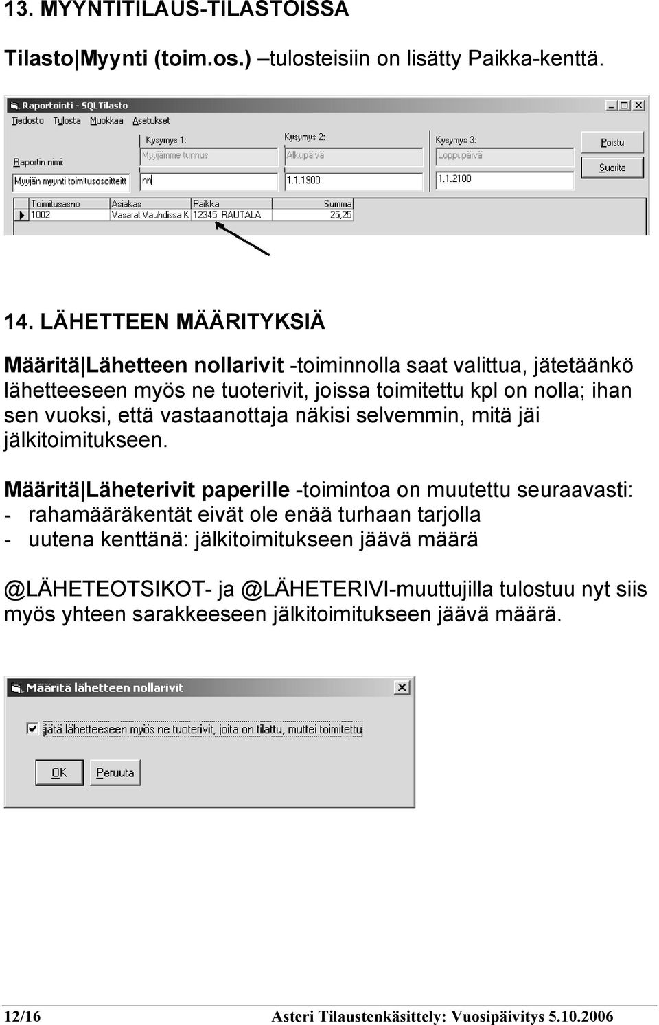 vuoksi, että vastaanottaja näkisi selvemmin, mitä jäi jälkitoimitukseen.