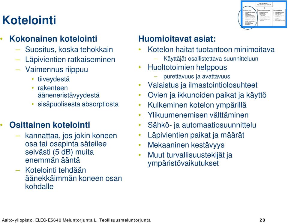 osan kohdalle Huomioitavat asiat: Kotelon haitat tuotantoon minimoitava Käyttäjät osallistettava suunnitteluun Huoltotoimien helppous purettavuus ja avattavuus Valaistus ja ilmastointiolosuhteet