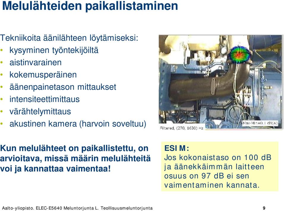 paikallistettu, on arvioitava, missä määrin melulähteitä voi ja kannattaa vaimentaa!