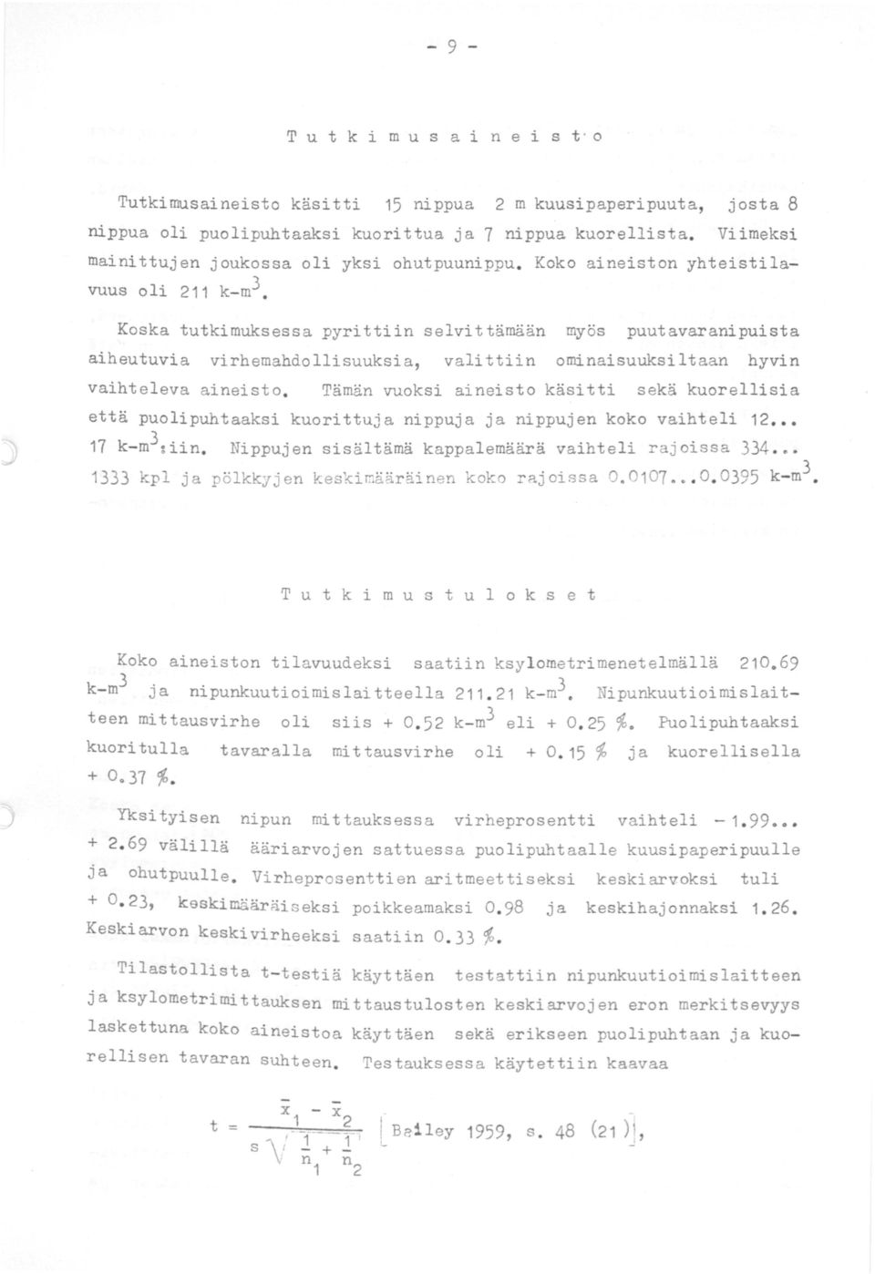 Koska tutkimuksessa pyrittiin selvittämään myös puutavaranipuista aiheutuvia virhemahdollisuuksia, valittiin ominaisuuksiltaan hyvin vaihteleva aineisto.