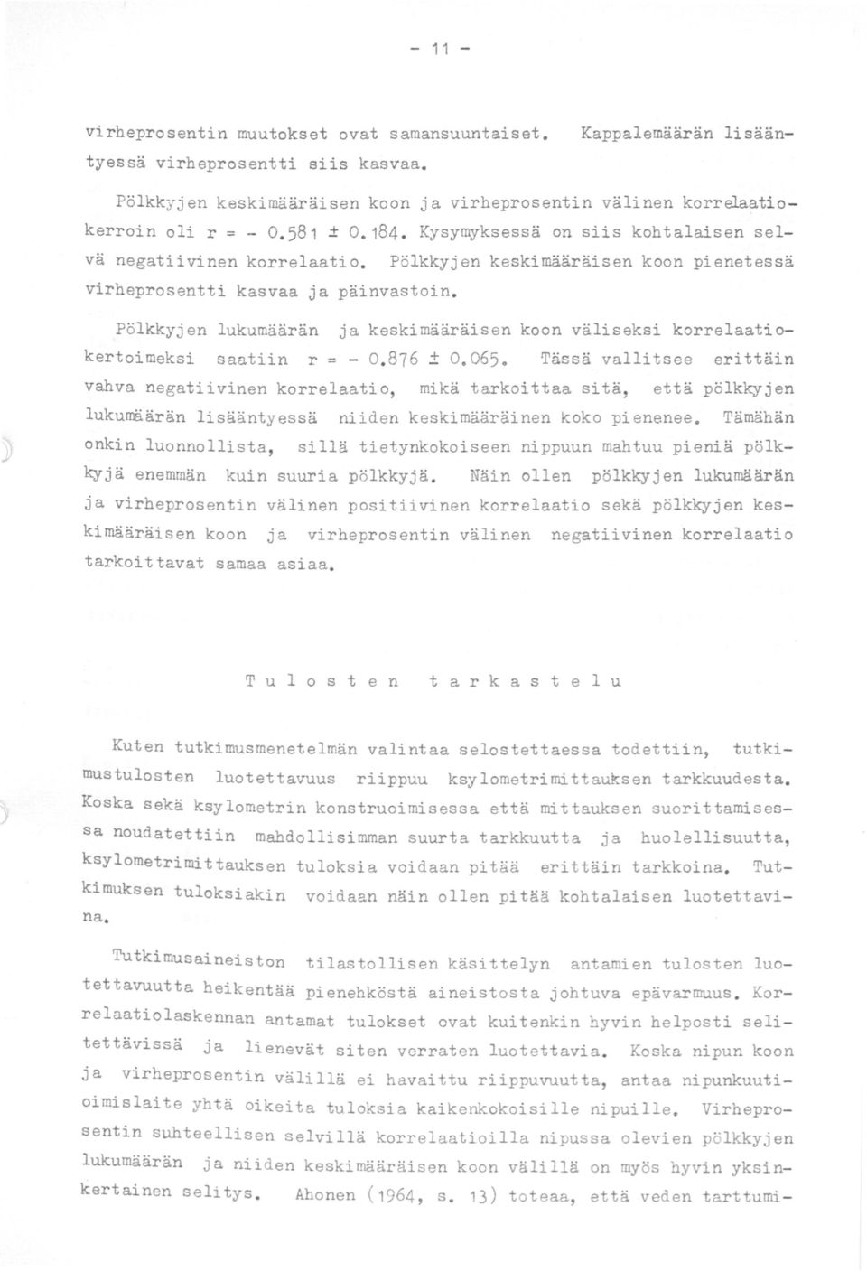 Pölkkyjen lukumäärän ja keskimääräisen koon väliseksi korrelaatiokertoimeksi saatiin r = - 0. 876 ± 0.065.