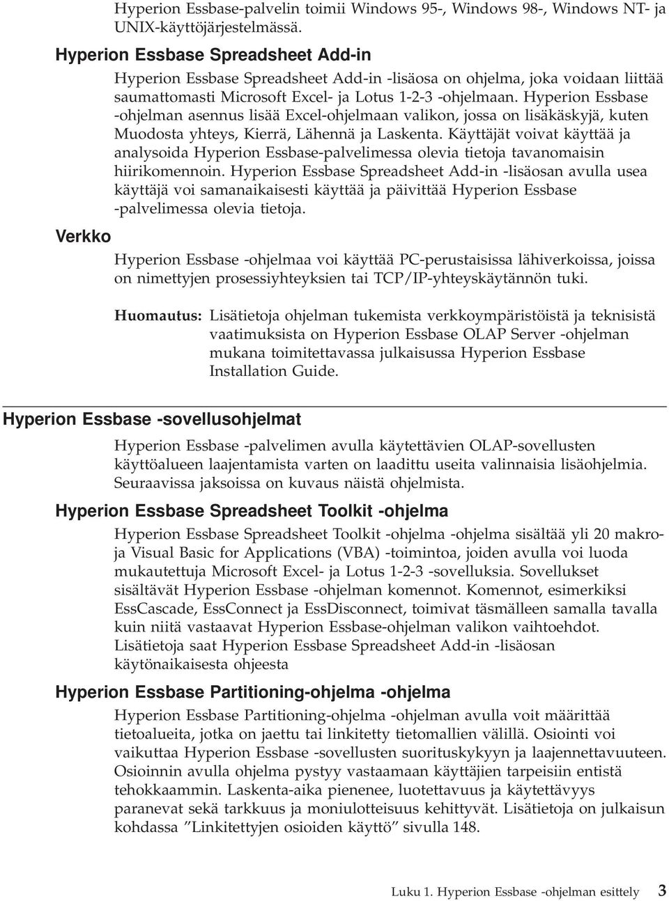 Hyperion Essbase -ohjelman asennus lisää Excel-ohjelmaan valikon, jossa on lisäkäskyjä, kuten Muodosta yhteys, Kierrä, Lähennä ja Laskenta.