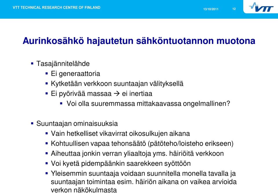 Suuntaajan ominaisuuksia Vain hetkelliset vikavirrat oikosulkujen aikana Kohtuullisen vapaa tehonsäätö (pätöteho/loisteho erikseen) Aiheuttaa