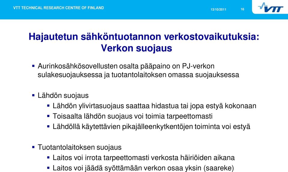 estyä kokonaan Toisaalta lähdön suojaus voi toimia tarpeettomasti Lähdöllä käytettävien pikajälleenkytkentöjen toiminta voi