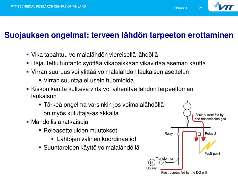 huomioida Kiskon kautta kulkeva virta voi aiheuttaa lähdön tarpeettoman laukaisun Tärkeä ongelma varsinkin jos voimalalähdöllä on