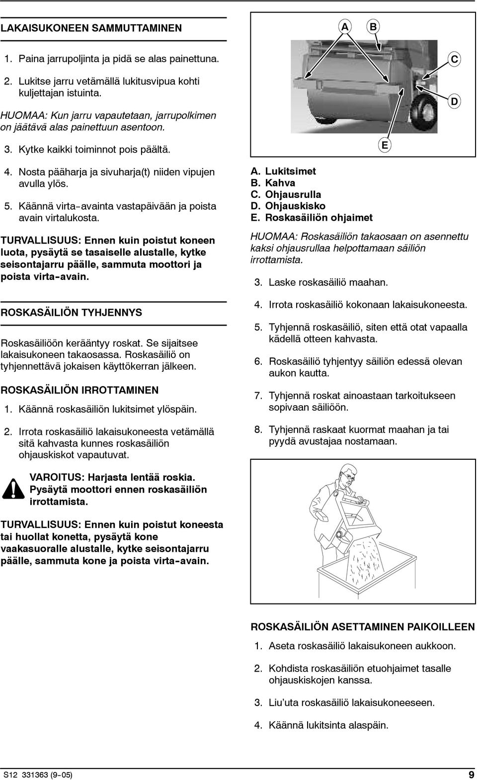 Käännä virta--avainta vastapäivään ja poista avain virtalukosta.