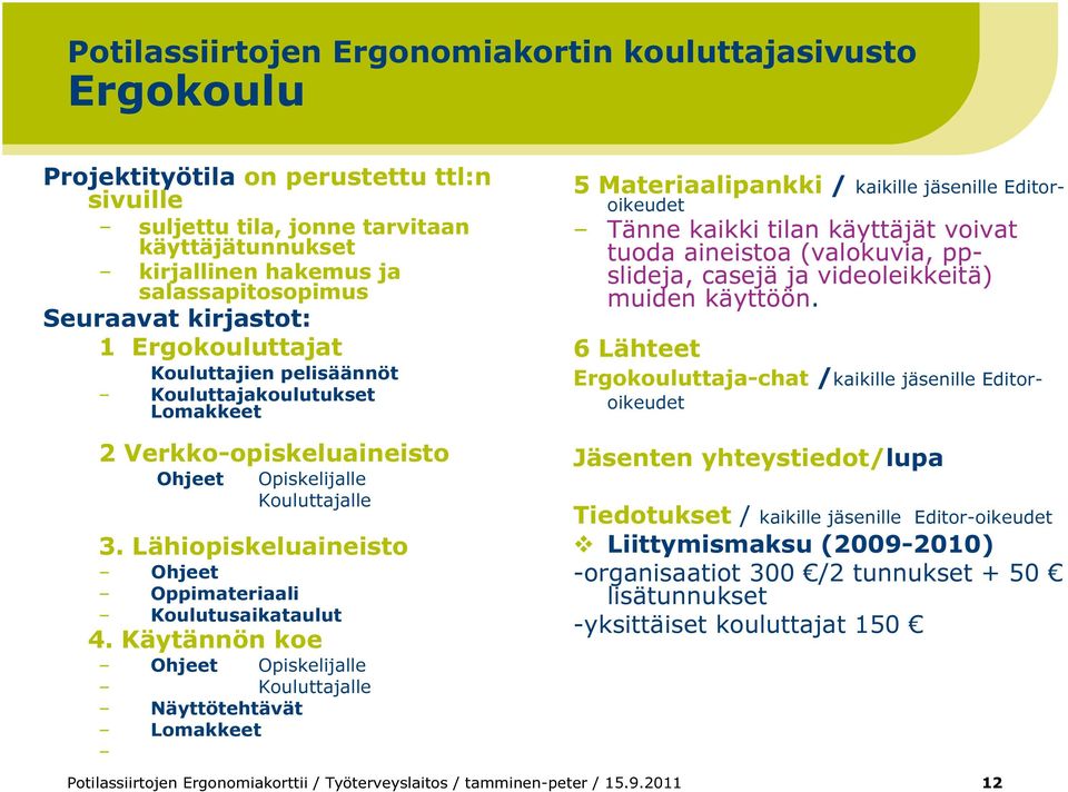 aineistoa (valokuvia, ppslideja, casejä ja videoleikkeitä) muiden käyttöön.