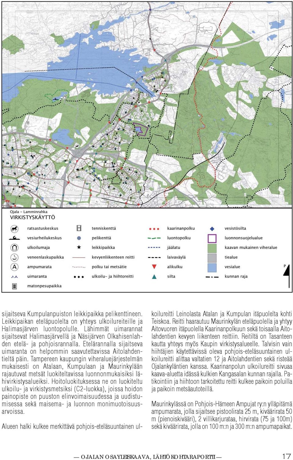 Tampereen aupungin viheraluejärjestelmän muaisesti on Atalaan, Kumpulaan ja Maurinylään rajautuvat metsät luoiteltavissa luonnonmuaisisi lähiviristysalueisi.