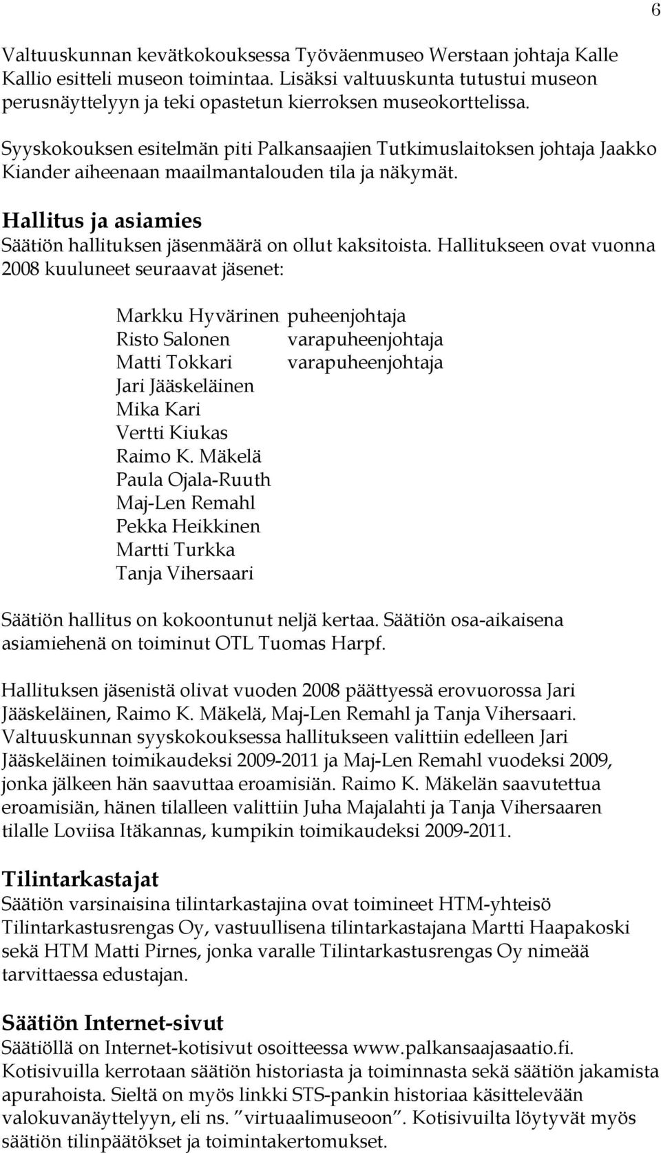 Syyskokouksen esitelmän piti Palkansaajien Tutkimuslaitoksen johtaja Jaakko Kiander aiheenaan maailmantalouden tila ja näkymät.