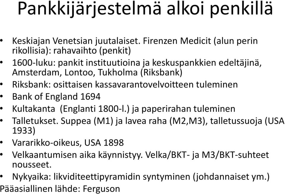 (Riksbank) Riksbank: osittaisen kassavarantovelvoitteen tuleminen Bank of England 1694 Kultakanta (Englanti 1800-l.) ja paperirahan tuleminen Talletukset.