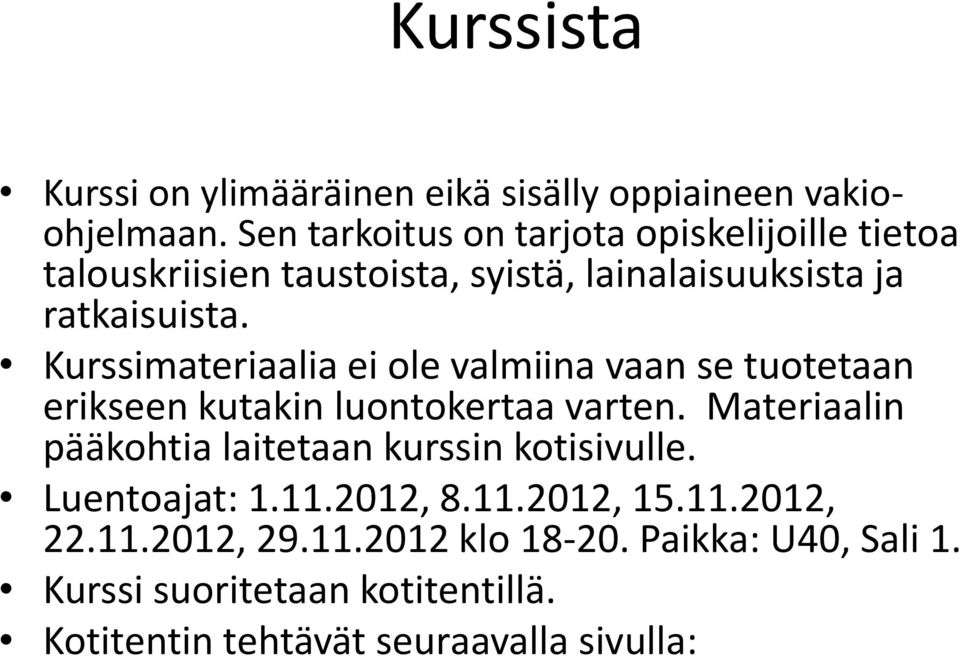 Kurssimateriaalia ei ole valmiina vaan se tuotetaan erikseen kutakin luontokertaa varten.