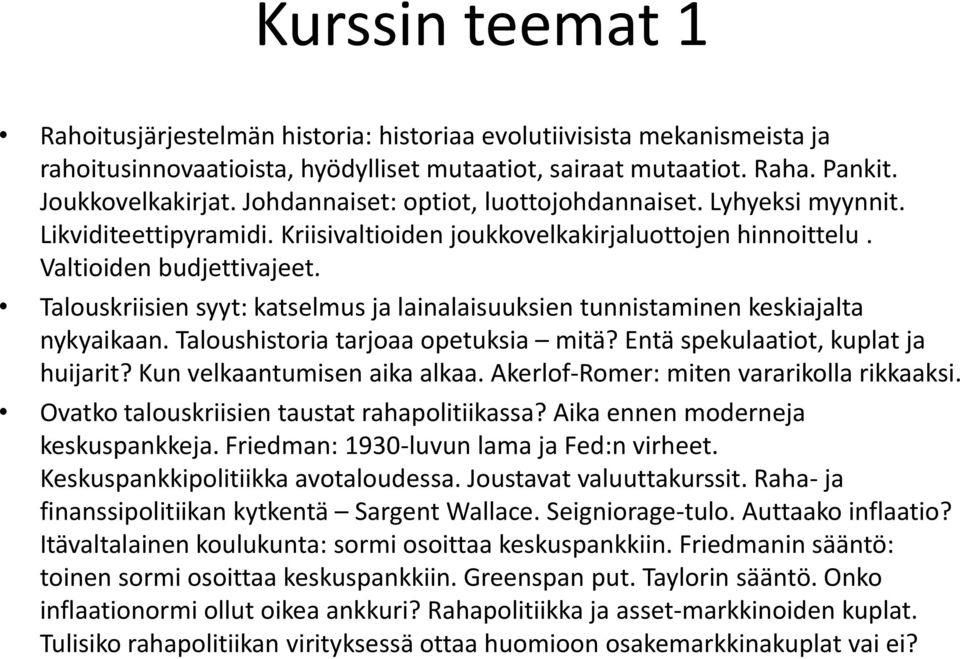 Talouskriisien syyt: katselmus ja lainalaisuuksien tunnistaminen keskiajalta nykyaikaan. Taloushistoria tarjoaa opetuksia mitä? Entä spekulaatiot, kuplat ja huijarit? Kun velkaantumisen aika alkaa.