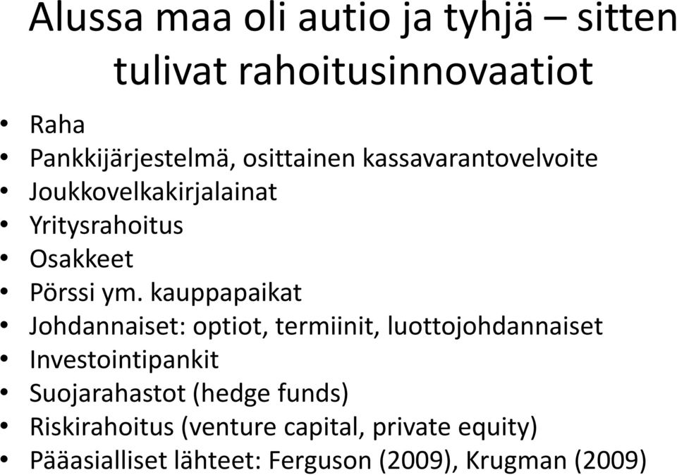 kauppapaikat Johdannaiset: optiot, termiinit, luottojohdannaiset Investointipankit Suojarahastot