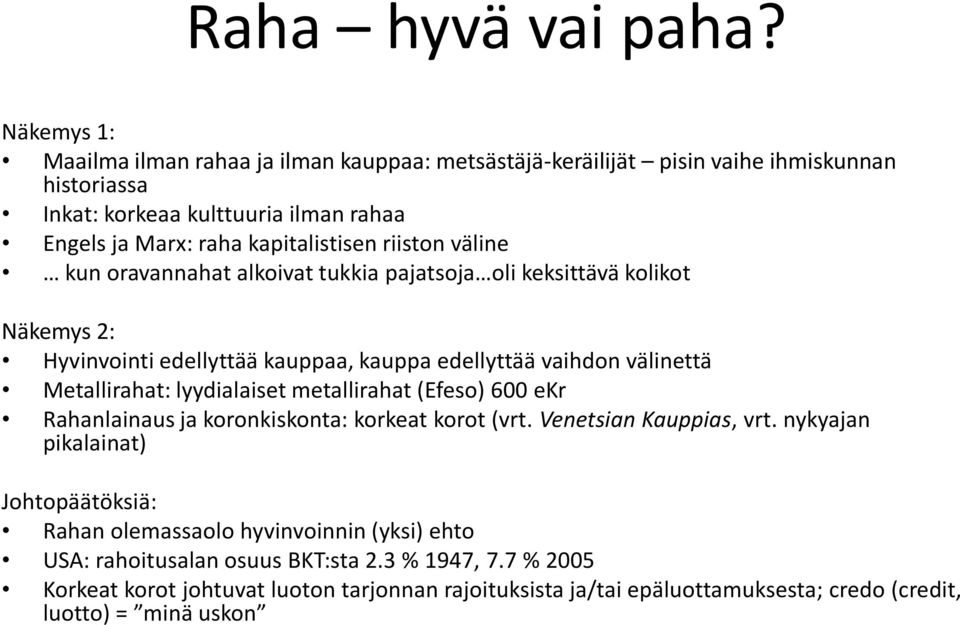 riiston väline kun oravannahat alkoivat tukkia pajatsoja oli keksittävä kolikot Näkemys 2: Hyvinvointi edellyttää kauppaa, kauppa edellyttää vaihdon välinettä Metallirahat: lyydialaiset