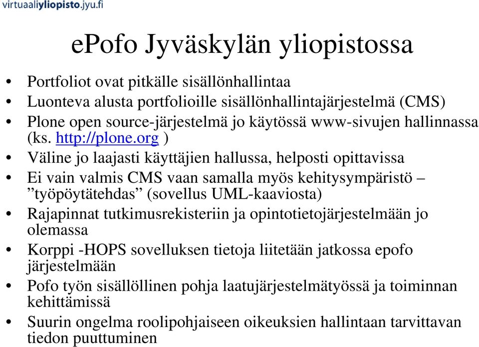 org ) Väline jo laajasti käyttäjien hallussa, helposti opittavissa Ei vain valmis CMS vaan samalla myös kehitysympäristö työpöytätehdas (sovellus UML-kaaviosta) Rajapinnat