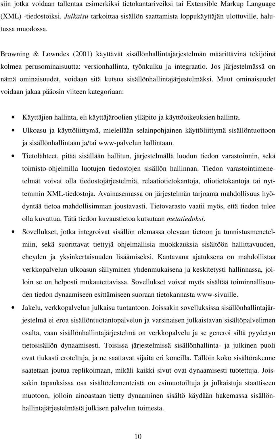 Jos järjestelmässä on nämä ominaisuudet, voidaan sitä kutsua sisällönhallintajärjestelmäksi.