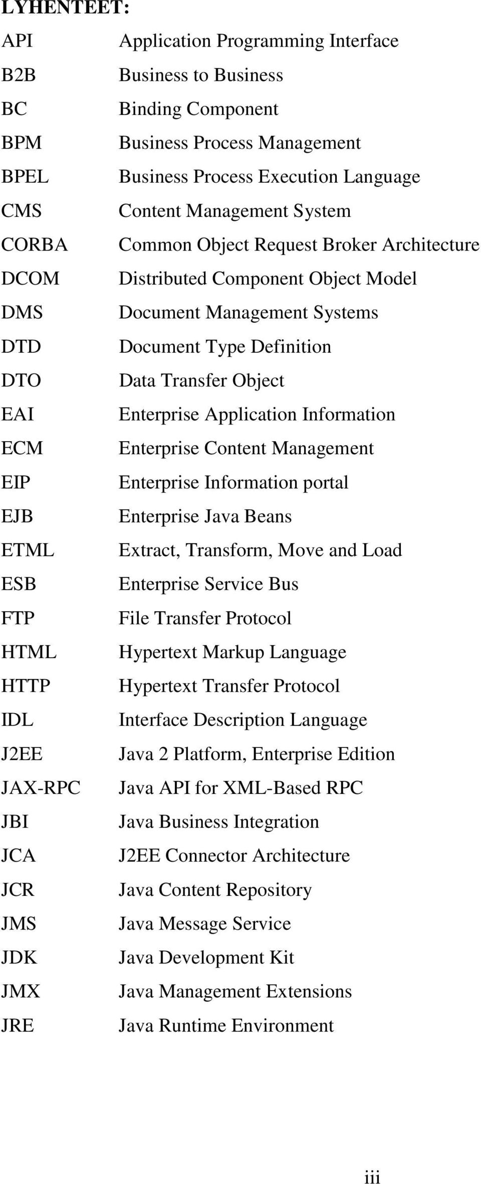 Application Information ECM Enterprise Content Management EIP Enterprise Information portal EJB Enterprise Java Beans ETML Extract, Transform, Move and Load ESB Enterprise Service Bus FTP File