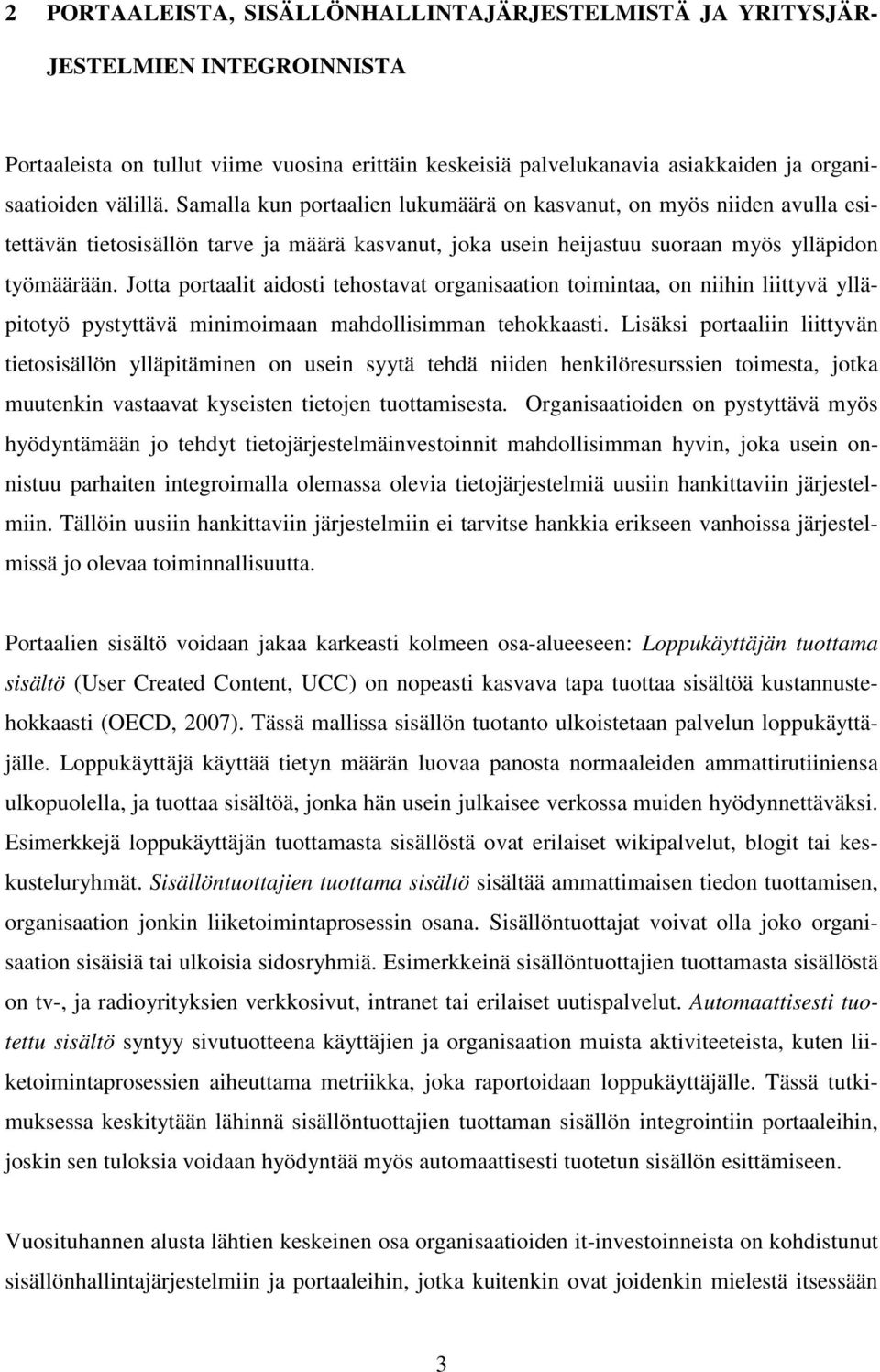 Jotta portaalit aidosti tehostavat organisaation toimintaa, on niihin liittyvä ylläpitotyö pystyttävä minimoimaan mahdollisimman tehokkaasti.