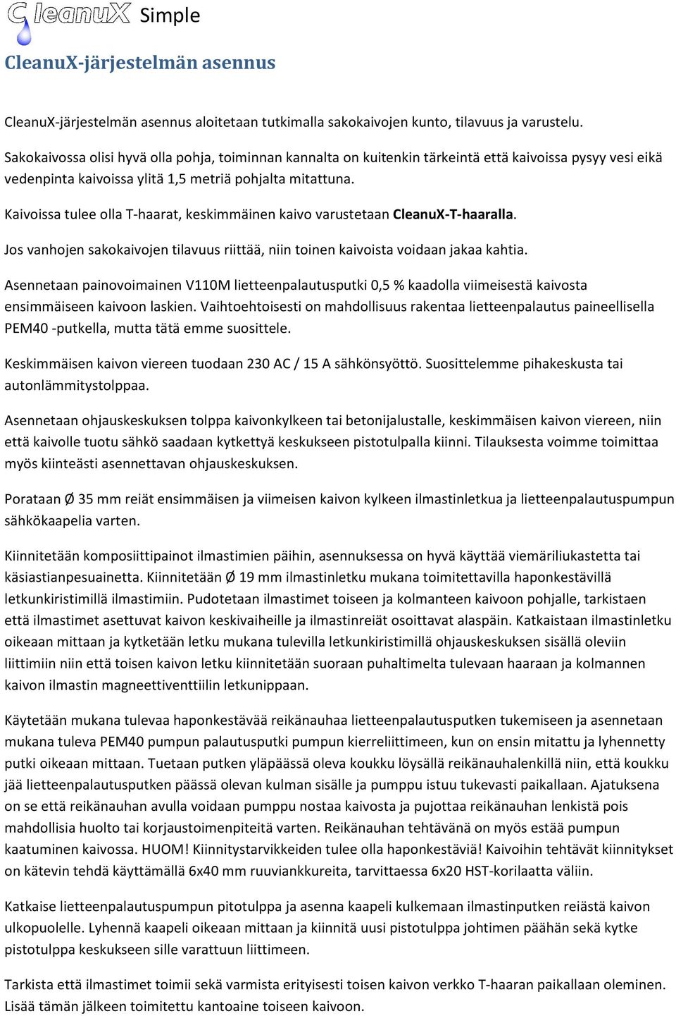 Kaivoissa tulee olla T-haarat, keskimmäinen kaivo varustetaan CleanuX-T-haaralla. Jos vanhojen sakokaivojen tilavuus riittää, niin toinen kaivoista voidaan jakaa kahtia.