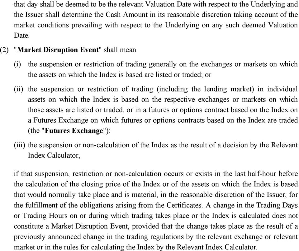 (2) "Market Disruption Event" shall mean (i) the suspension or restriction of trading generally on the exchanges or markets on which the assets on which the Index is based are listed or traded; or