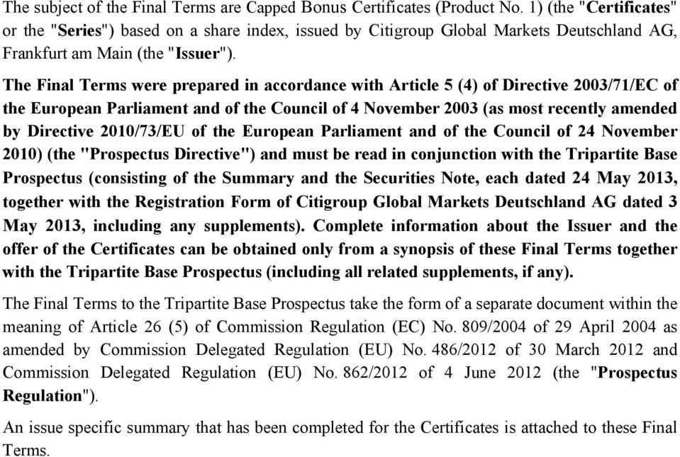 The Final Terms were prepared in accordance with Article 5 (4) of Directive 2003/71/EC of the European Parliament and of the Council of 4 November 2003 (as most recently amended by Directive