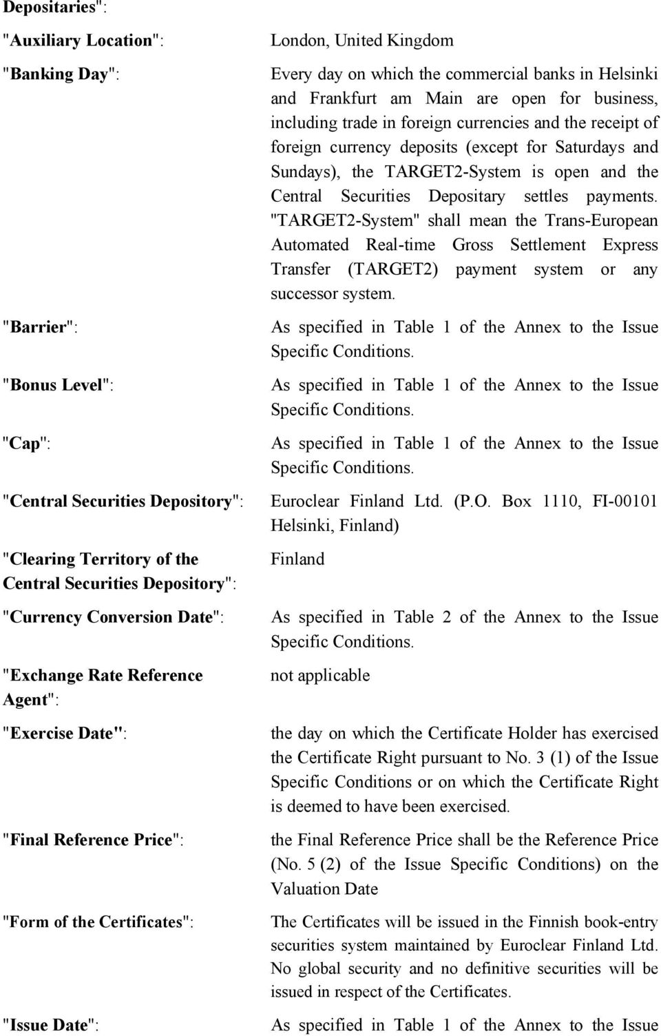 and Frankfurt am Main are open for business, including trade in foreign currencies and the receipt of foreign currency deposits (except for Saturdays and Sundays), the TARGET2-System is open and the